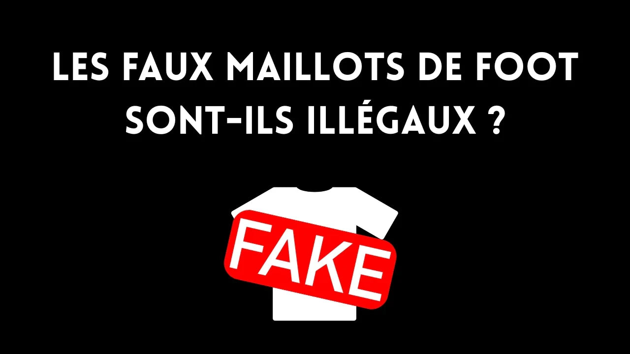 Les faux maillots de foot sont-ils illégaux ?