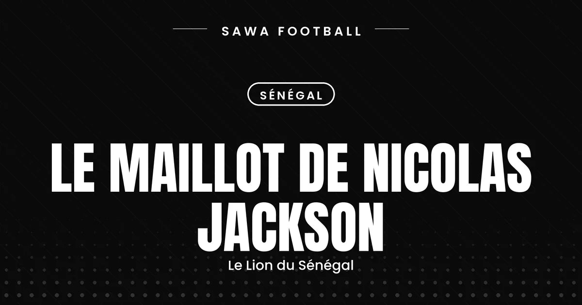 Le maillot de Nicolas Jackson avec le Sénégal