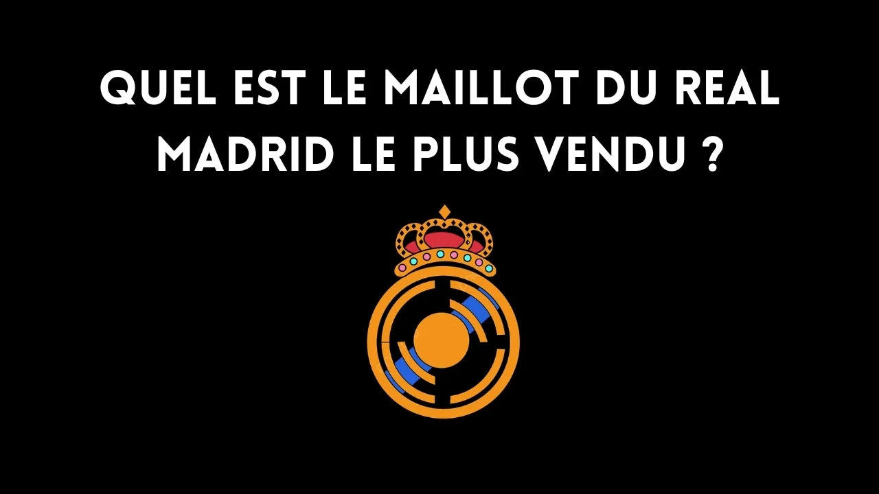 Quel est le maillot du Real Madrid le plus vendu ?