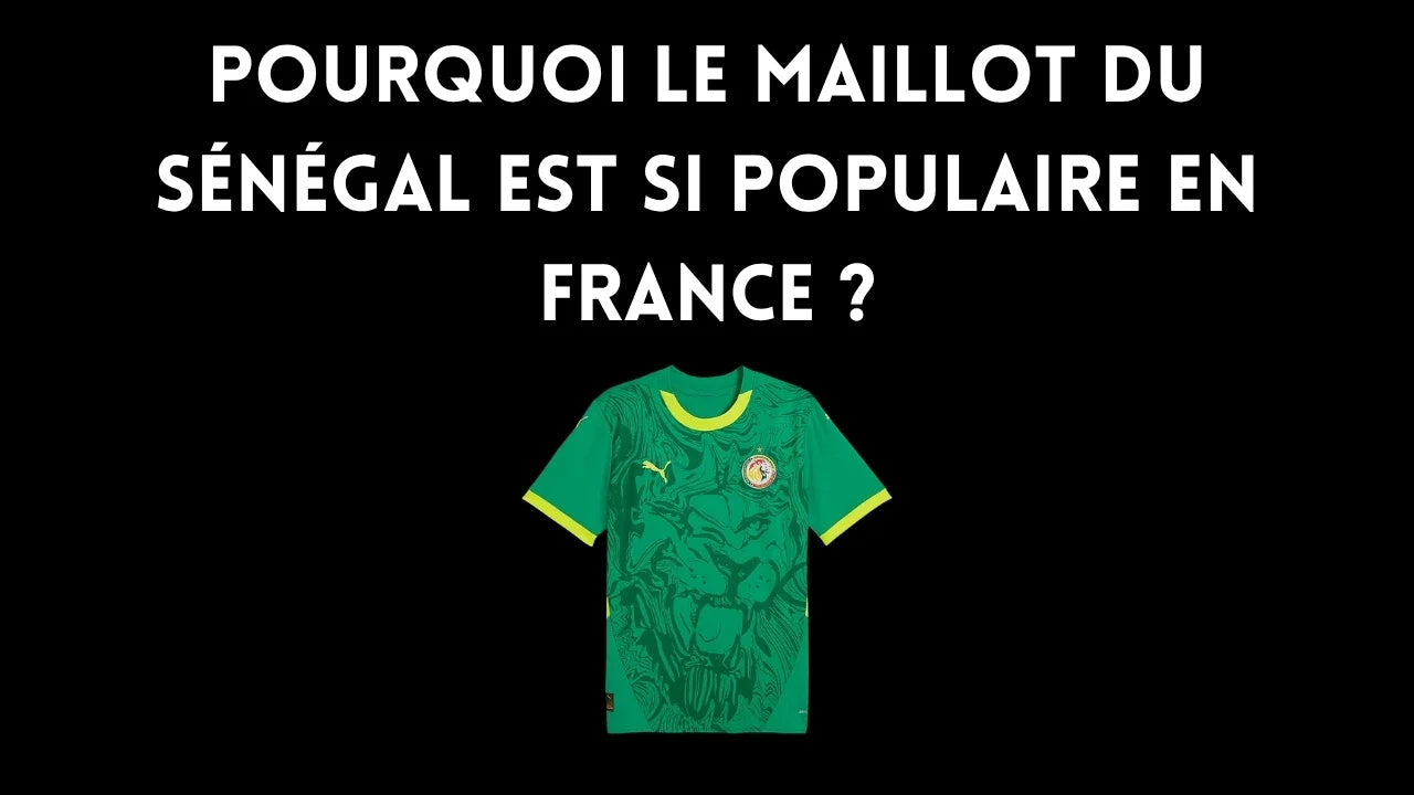 Pourquoi le maillot du Sénégal est si populaire en France ?