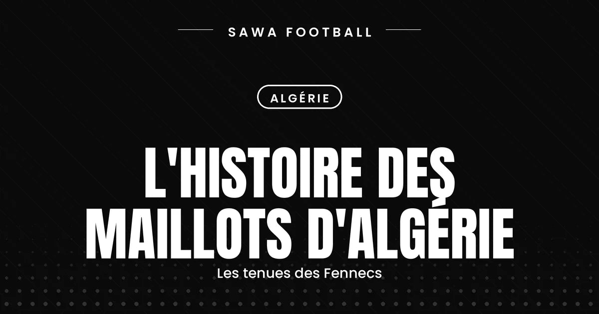 Histoire des maillots d'Algérie, de l'épopée de 1982 aux tenues adidas actuelles