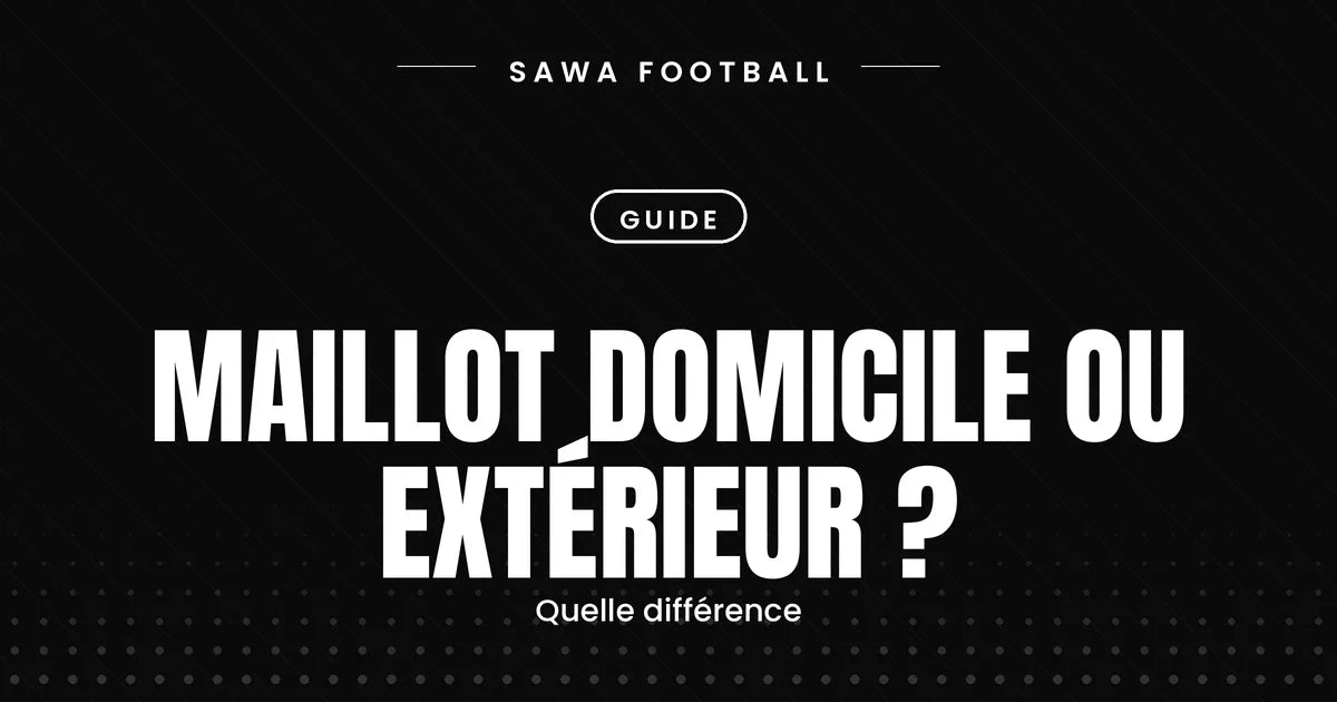 Différence entre maillot domicile et maillot extérieur au football