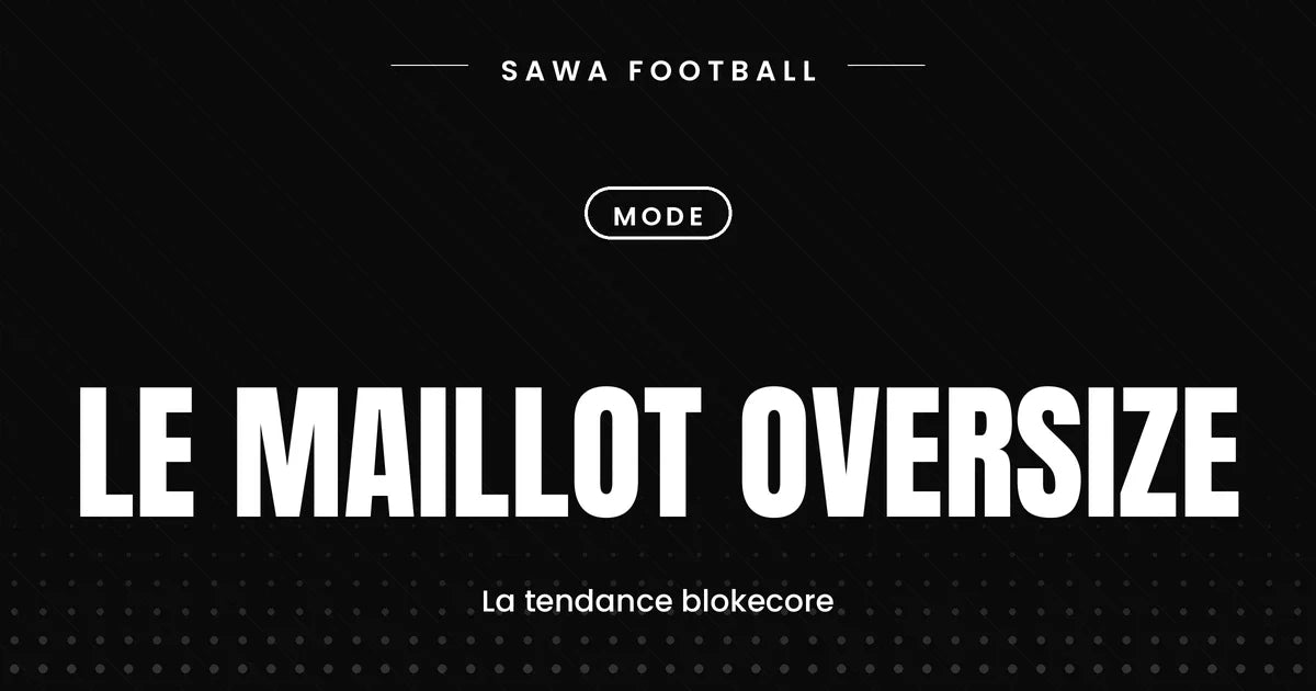 Maillot de foot oversize porté en streetwear, tendance blokecore