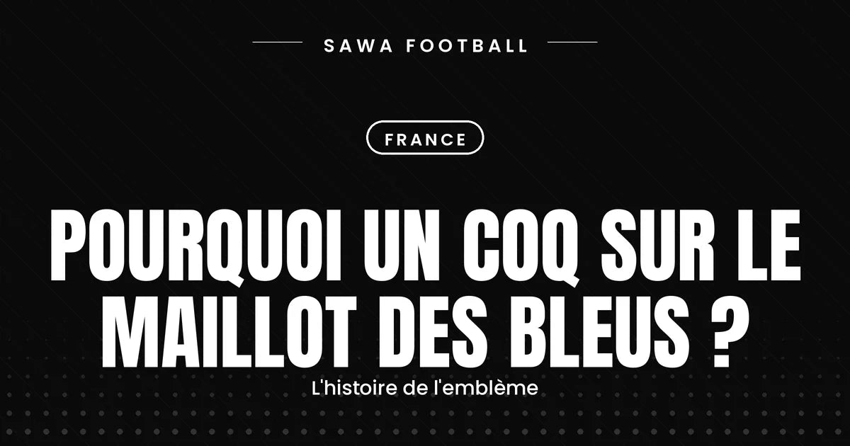 Le coq sur le maillot de l'équipe de France et l'origine de l'emblème