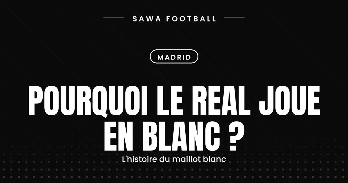 Le maillot blanc du Real Madrid et l'origine de sa couleur