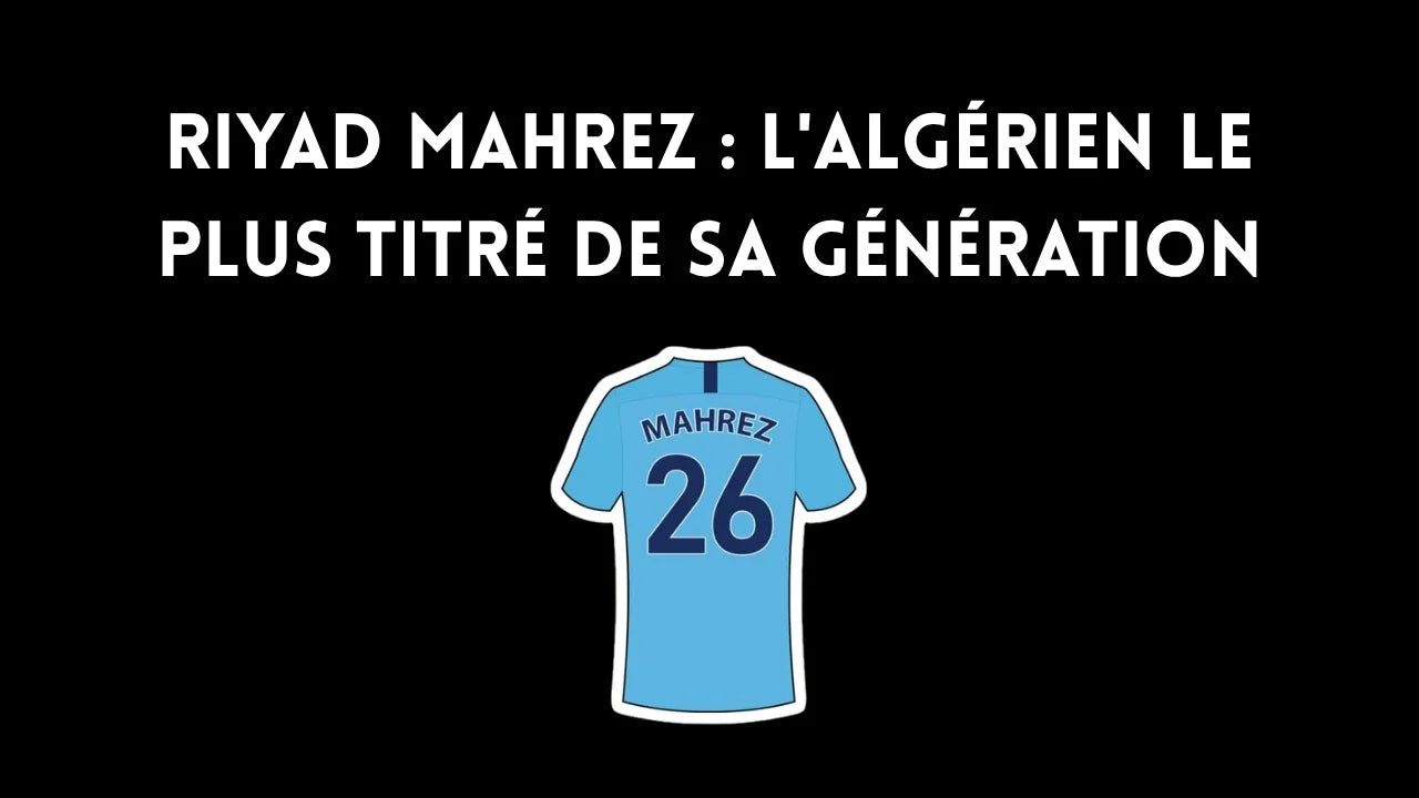 Riyad Mahrez : l'Algérien le plus titré de sa génération